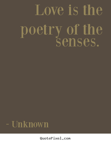 Love quotes - Love is the poetry of the senses.