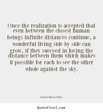 Rainer Maria Rilke image quotes - Once the realization is accepted that even between the.. - Love quotes