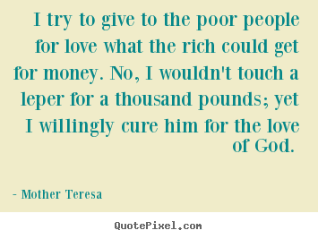 Make personalized image quotes about love - I try to give to the poor people for love what the..