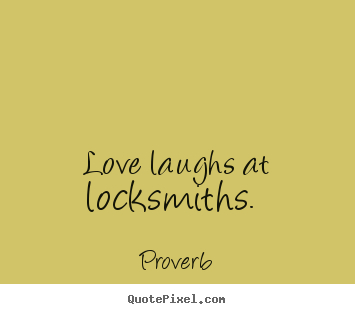 Quotes about love - Love laughs at locksmiths.