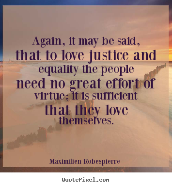 Love quotes - Again, it may be said, that to love justice and equality the people need..