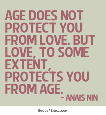 Quotes about love - Age does not protect you from love. but love,..