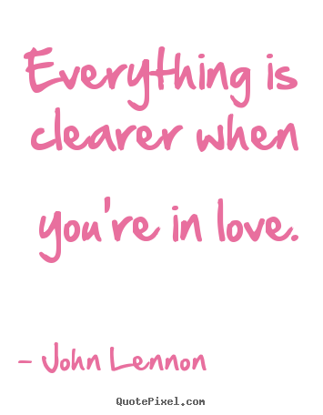Design picture quotes about love - Everything is clearer when you're in love.