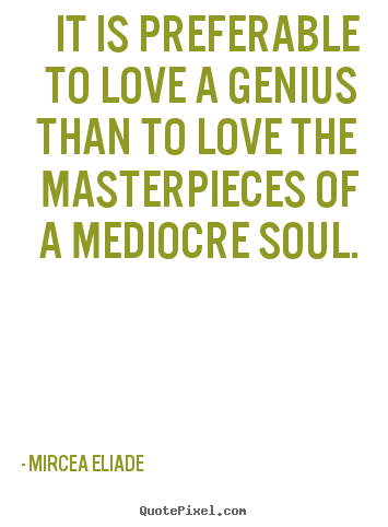 Design picture quotes about love - It is preferable to love a genius than to..