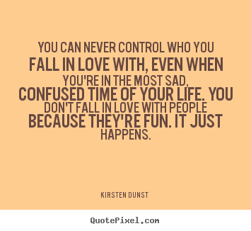 Love quotes - You can never control who you fall in love..