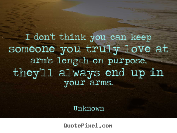 Love quote - I don't think you can keep someone you truly..