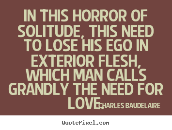 Customize photo quote about love - In this horror of solitude, this need to lose his ego in exterior..