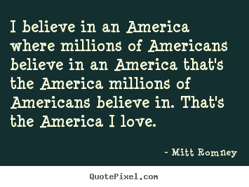 Quote about love - I believe in an america where millions of..