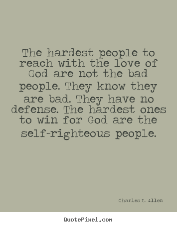 The hardest people to reach with the love of.. Charles L. Allen greatest love quotes