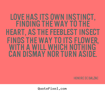 Diy picture sayings about love - Love has its own instinct, finding the way to..