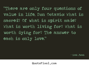 Love quotes - "there are only four questions of value in life, don..