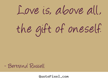 Quote about love - Love is, above all, the gift of oneself.