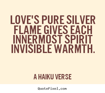 Quote about love - Love's pure silver flame gives each innermost..