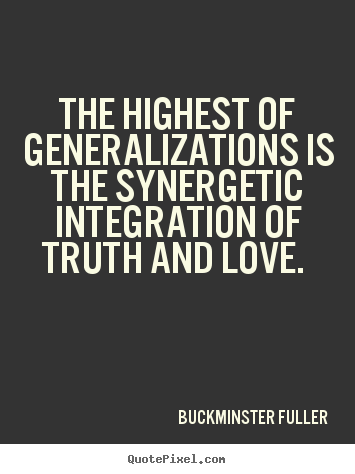 Create custom photo quote about love - The highest of generalizations is the synergetic..