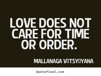 Love quotes - Love does not care for time or order.