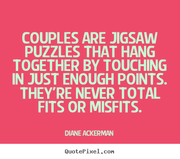 Design custom picture quote about love - Couples are jigsaw puzzles that hang together..