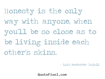 Love quotes - Honesty is the only way with anyone, when you'll be so..