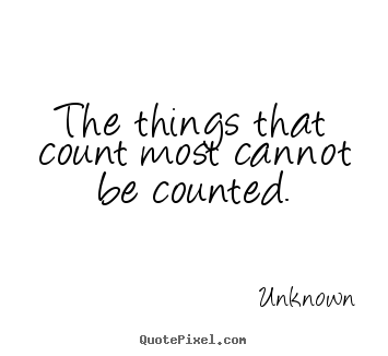 Customize picture quotes about love - The things that count most cannot be counted.