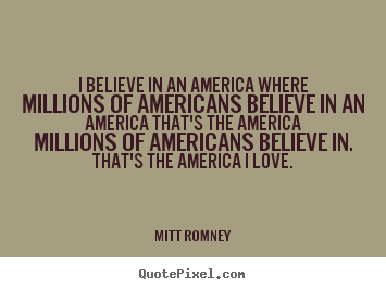 Quotes about love - I believe in an america where millions of..