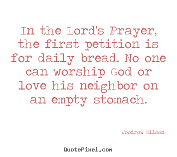 Make custom picture quotes about love - In the lord's prayer, the first petition is for daily bread...