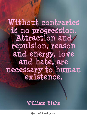 Quotes about love - Without contraries is no progression. attraction..