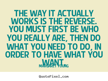 How to design picture quotes about love - The way it actually works is the reverse. you must first be..