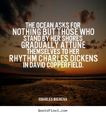 Create custom picture quotes about love - The ocean asks for nothing but those who stand by..