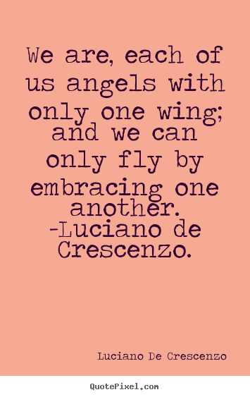 Quote about love - We are, each of us angels with only one..
