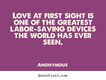 Quotes about love - Love at first sight is one of the greatest..