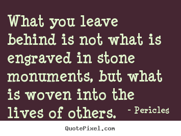 Quotes about love - What you leave behind is not what is engraved..