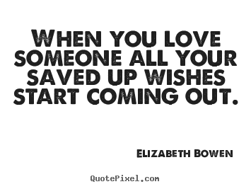 Design custom picture quote about love - When you love someone all your saved up wishes start..