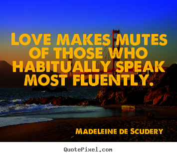 Love quote - Love makes mutes of those who habitually speak most fluently.