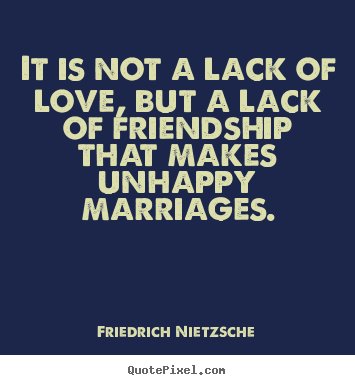 Love quotes - It is not a lack of love, but a lack of friendship..