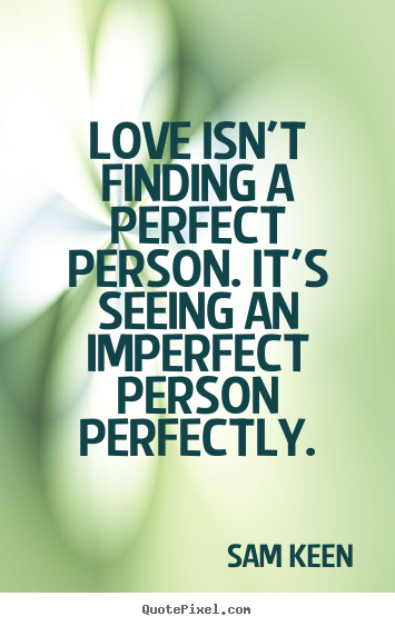 Love quotes - Love isn't finding a perfect person. it's seeing..