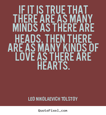 Sayings about love - If it is true that there are as many minds as there are..