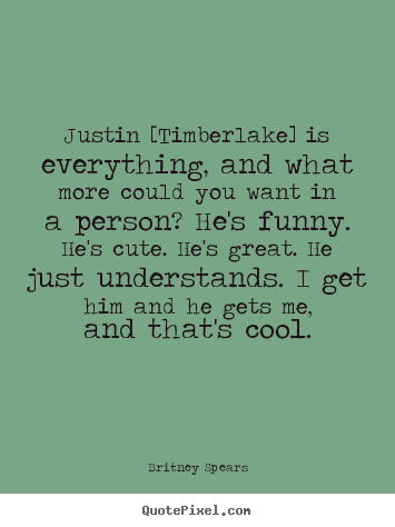 Create graphic picture quotes about love - Justin [timberlake] is everything, and what more could..