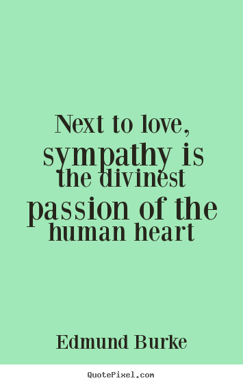 Love quote - Next to love, sympathy is the divinest passion of the human..