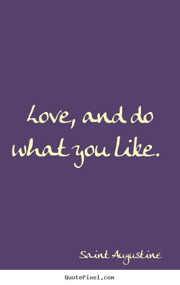 Quote about love - Love, and do what you like.
