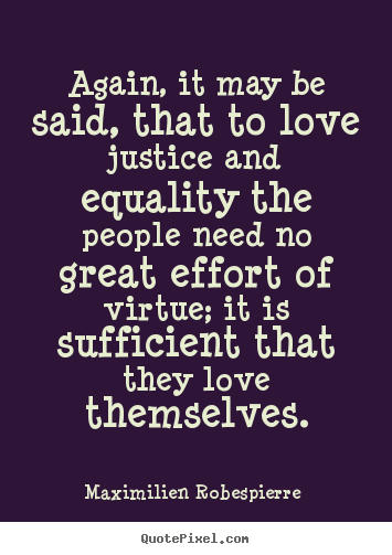 Maximilien Robespierre  pictures sayings - Again, it may be said, that to love justice and.. - Love quotes