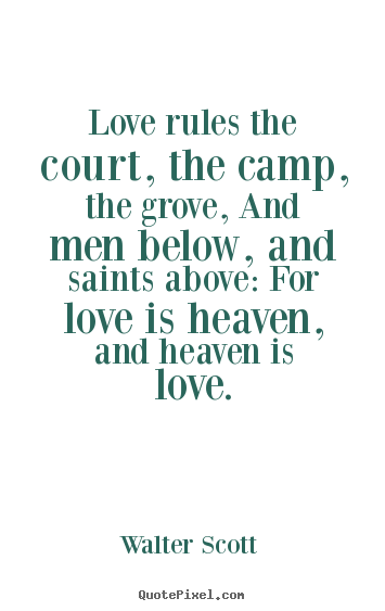 Love rules the court, the camp, the grove,.. Walter Scott  top love quotes