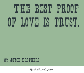 Make custom picture quotes about love - The best proof of love is trust.