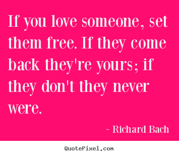 Richard Bach picture quotes - If you love someone, set them free. if they.. - Love quotes