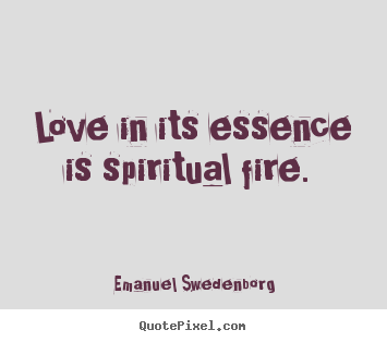 Quotes about love - Love in its essence is spiritual fire.