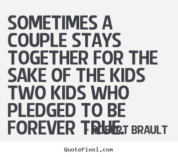 Love quotes - Sometimes a couple stays together for the sake..