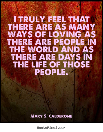Love quotes - I truly feel that there are as many ways of..