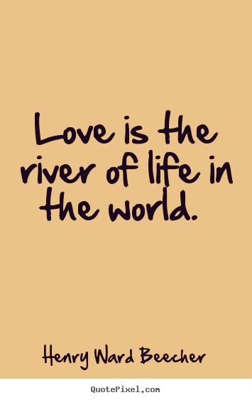 Love Quotes Love Is The River Of Life In The World