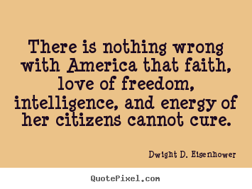 How to design picture quote about love - There is nothing wrong with america that faith,..