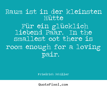 Raum ist in der kleinsten hütte für ein glücklich liebend paar. in.. Friedrich Schiller top love quotes