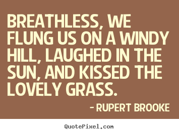 Design custom poster quotes about love - Breathless, we flung us on a windy hill, laughed in the sun, and..