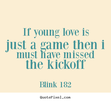 Love quote - If young love is just a game then i must have..